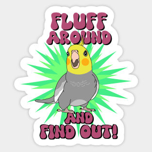 Fluff around and find out - cockatiel Sticker